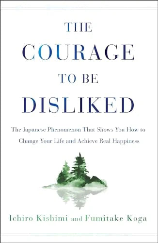The Courage to Be Disliked by Ichiro Kishimi and Fumitake Koga